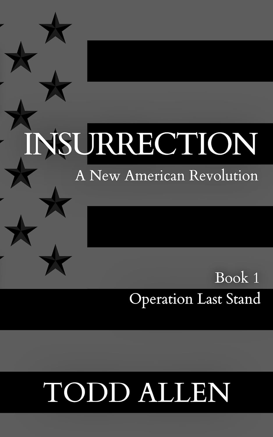 INURRECTION - A New American Revolution: Book 1: Operation Last Stand
