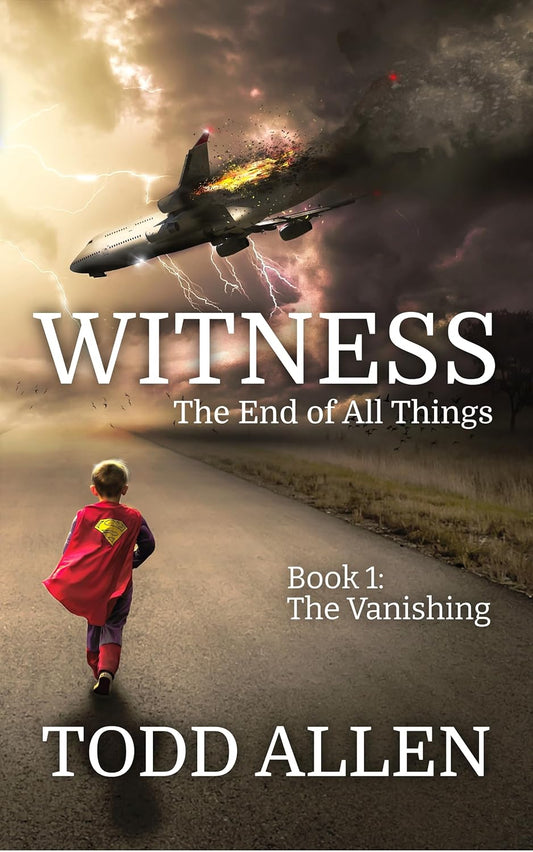 WITNESS: The End of All Things: Book 1: The Vanishing